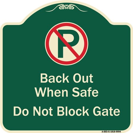 Signmission Designer Series-Back Out When Safe Do Not Block Gate With No Parking Symbol, 18" x 18", G-1818-9994 A-DES-G-1818-9994